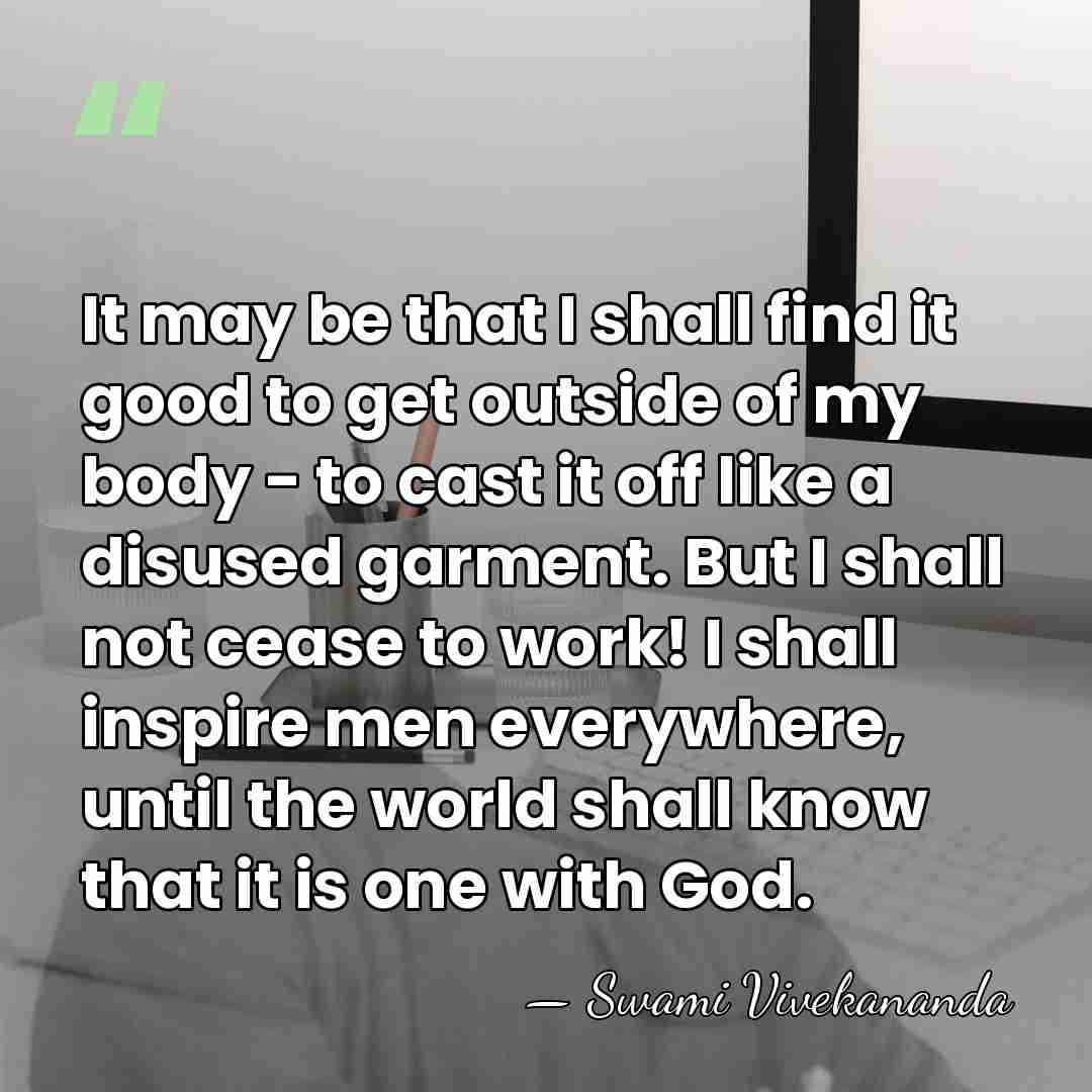 It may be that I shall find it good to get outside&hellip; - Swami Vivekananda