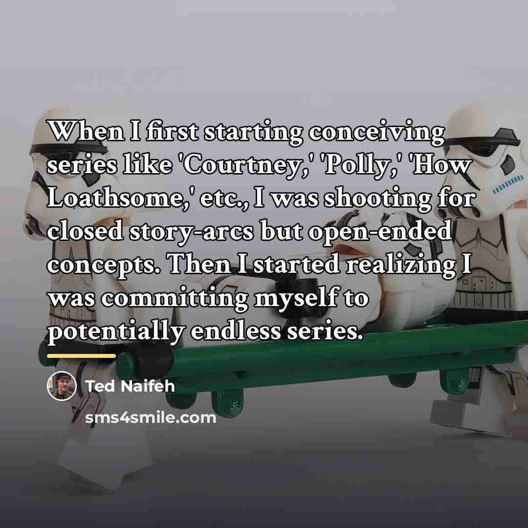 “When I first starting conceiving series like 'Courtney,' 'Polly,' 'How…” quote by Ted Naifeh