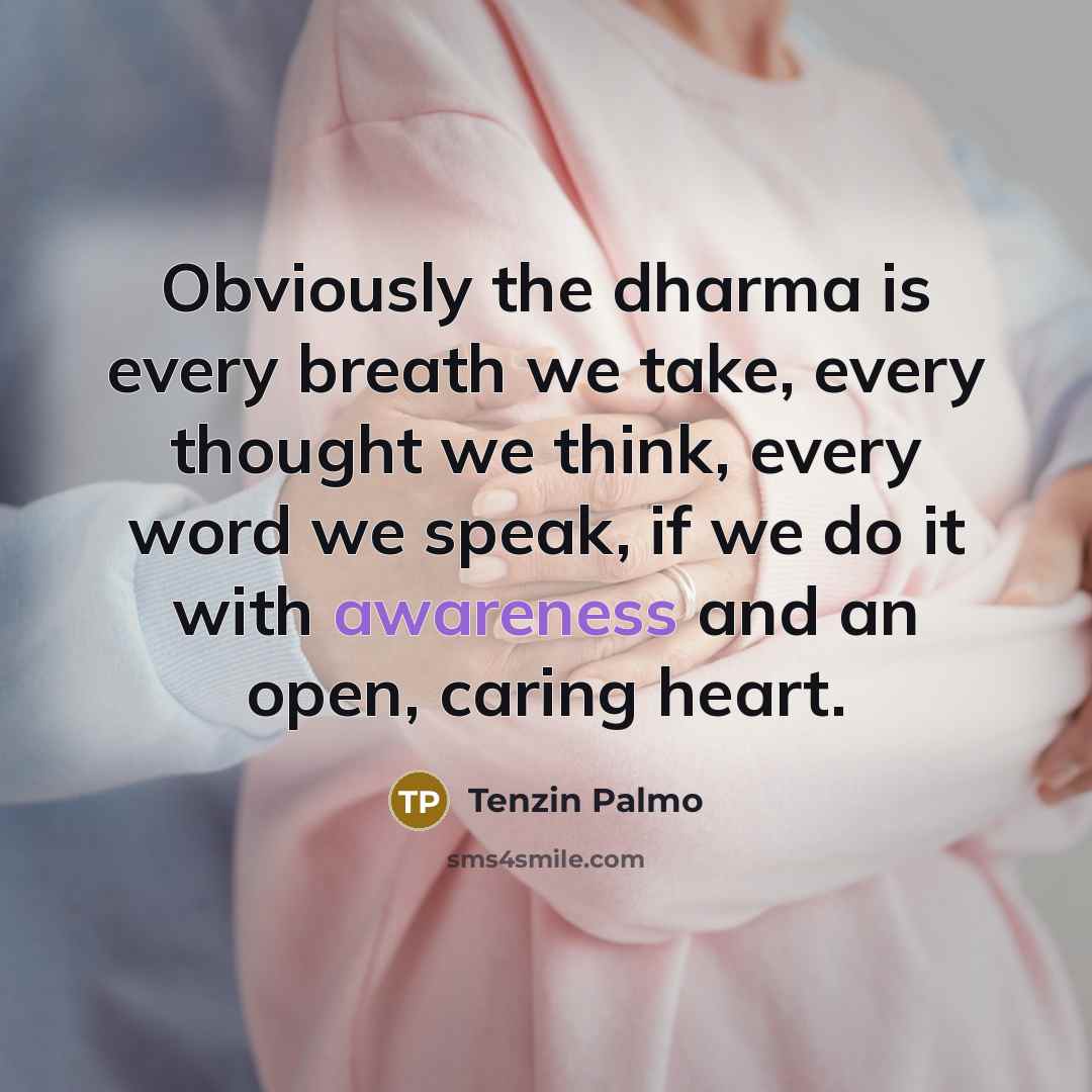 “Obviously the dharma is every breath we take, every thought…” quote by Tenzin Palmo