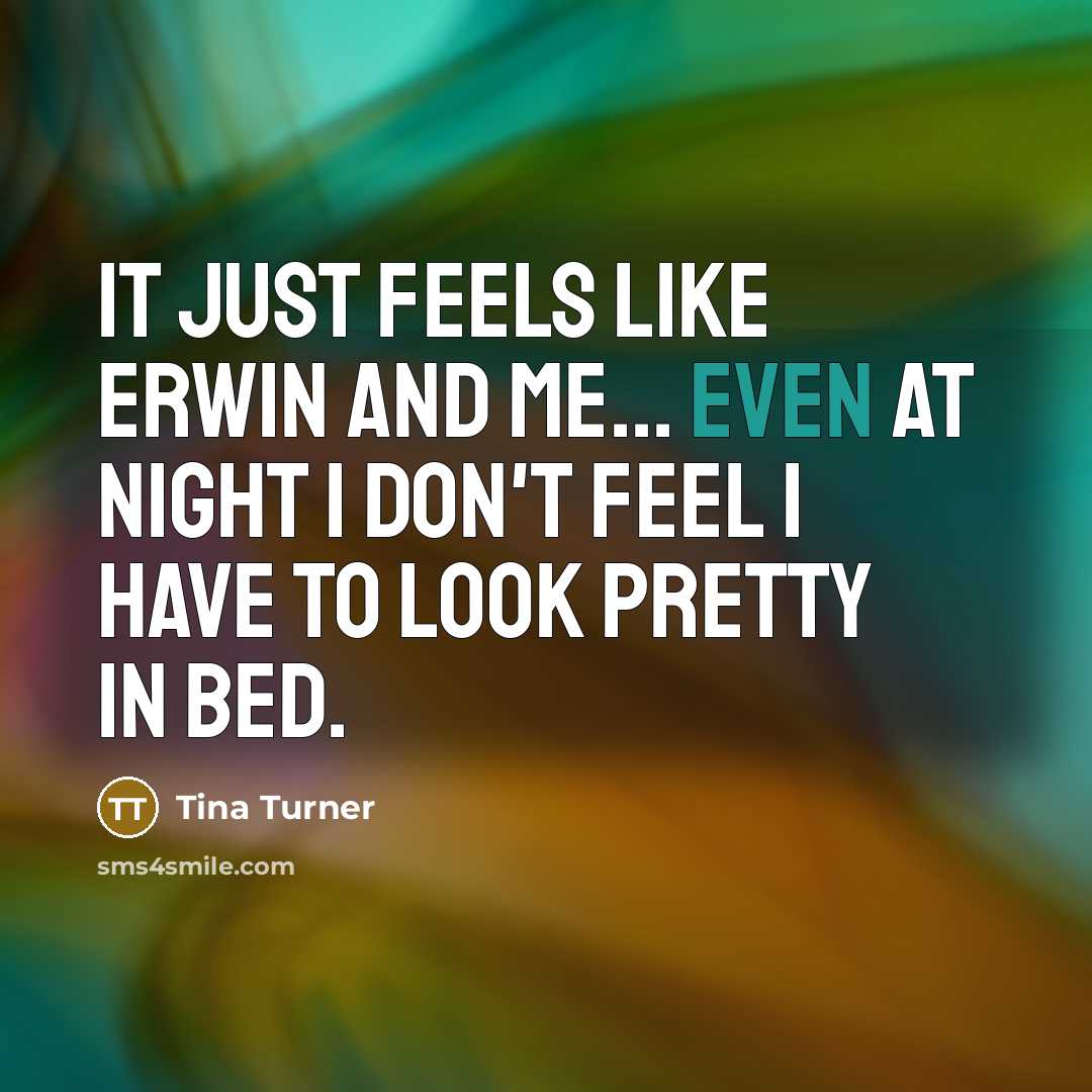 “It just feels like Erwin and me... even at night…” quote by Tina Turner