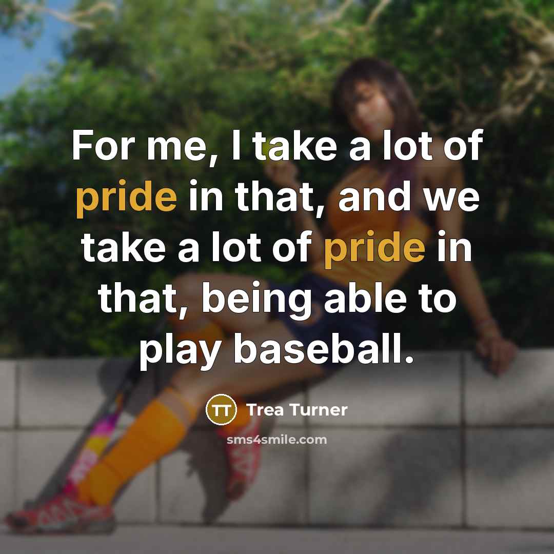 “For me, I take a lot of pride in that,…” quote by Trea Turner