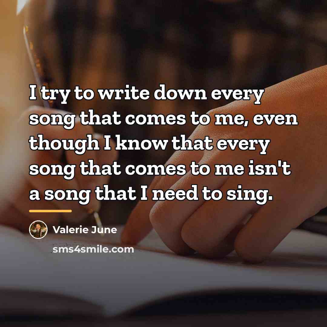 “I try to write down every song that comes to…” quote by Valerie June