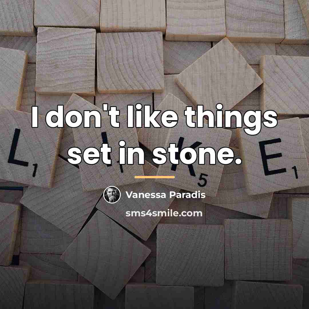 “I don't like things set in stone.…” quote by Vanessa Paradis