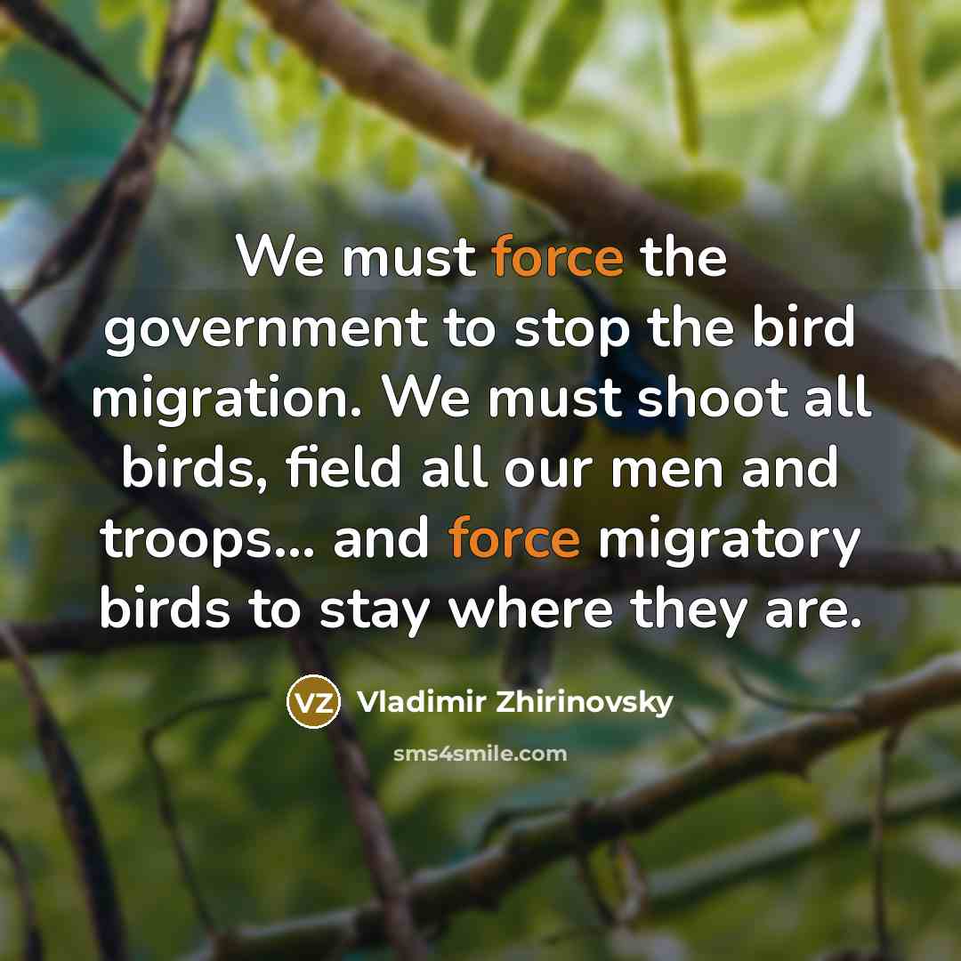 “We must force the government to stop the bird migration.…” quote by Vladimir Zhirinovsky