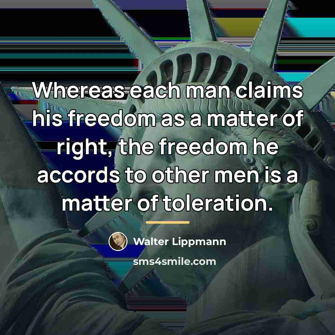 “Whereas each man claims his freedom as a matter of…” quote by Walter Lippmann
