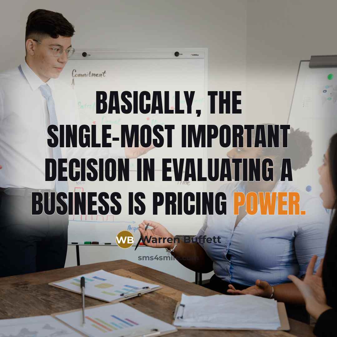 “Basically, the single-most important decision in evaluating a business is…” quote by Warren Buffett