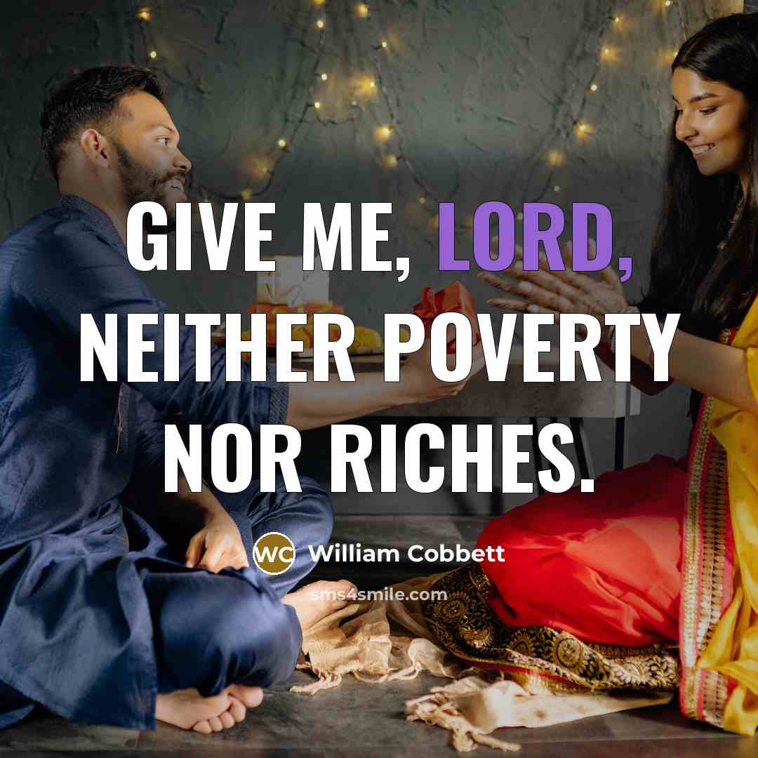 “Give me, Lord, neither poverty nor riches.…” quote by William Cobbett
