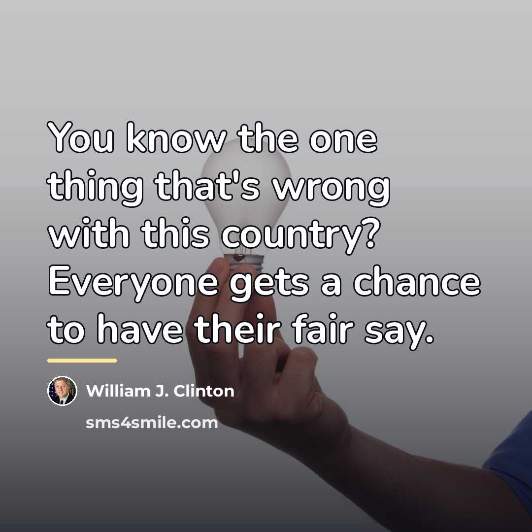 “You know the one thing that's wrong with this country?…” quote by William J. Clinton