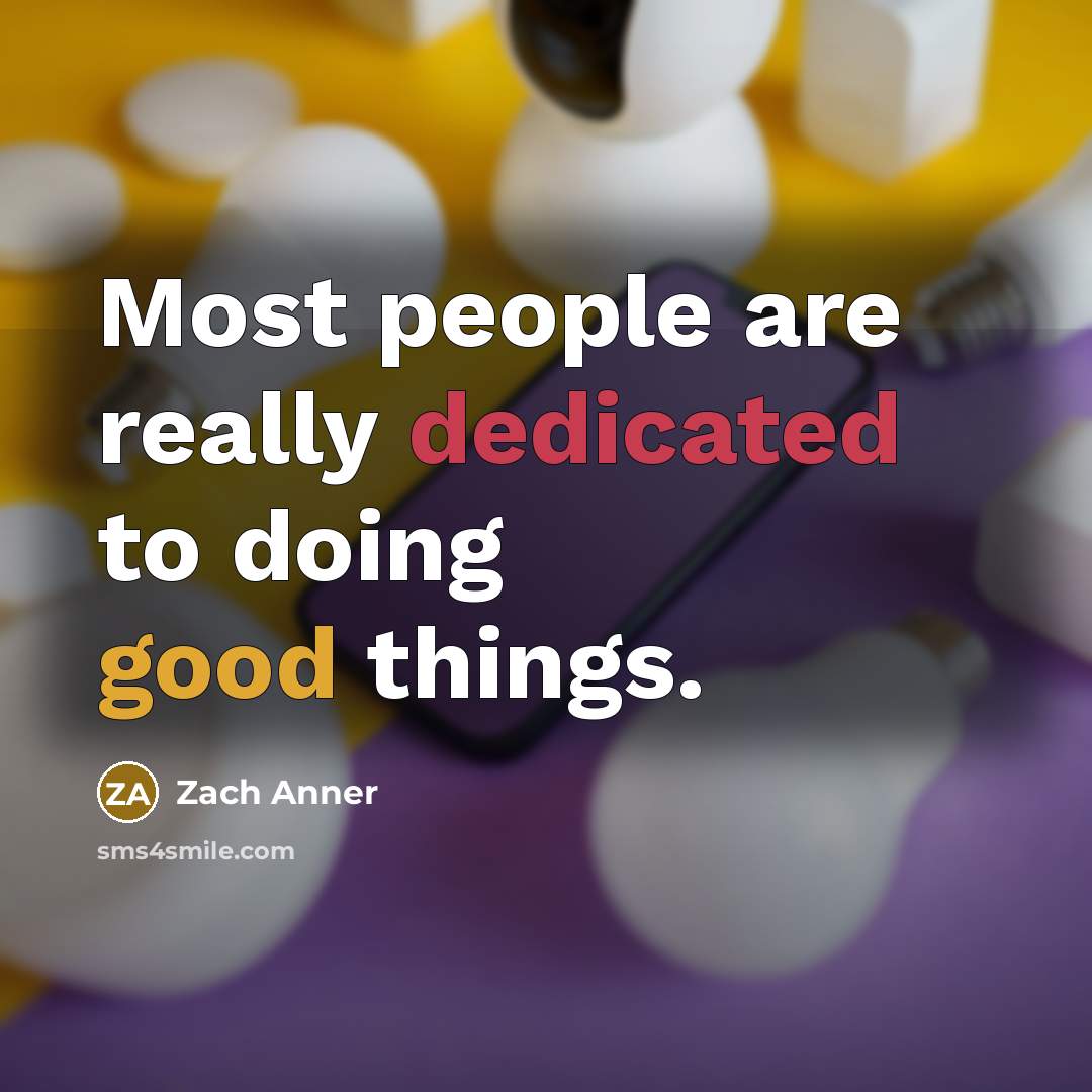 “Most people are really dedicated to doing good things.…” quote by Zach Anner