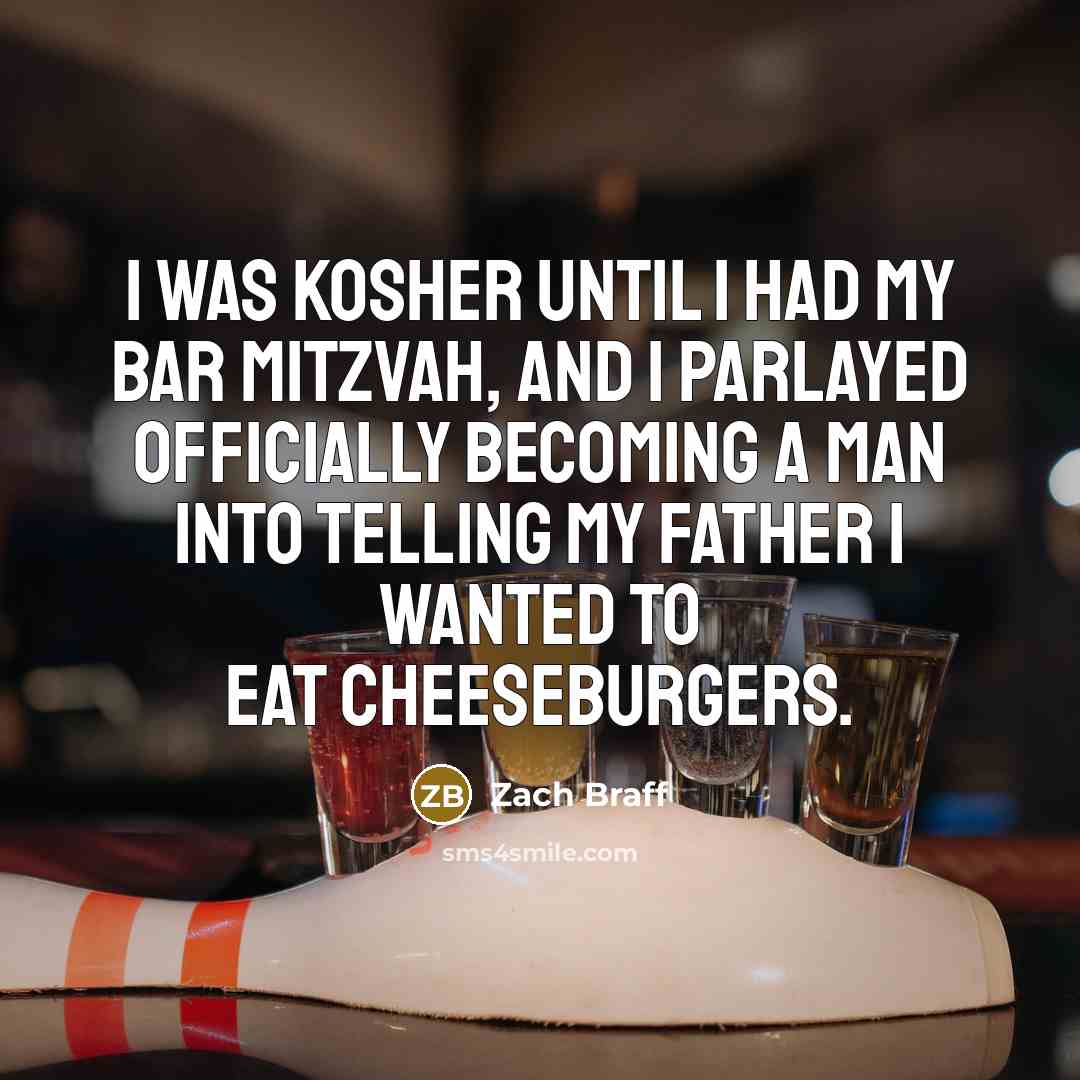 “I was kosher until I had my Bar Mitzvah, and…” quote by Zach Braff
