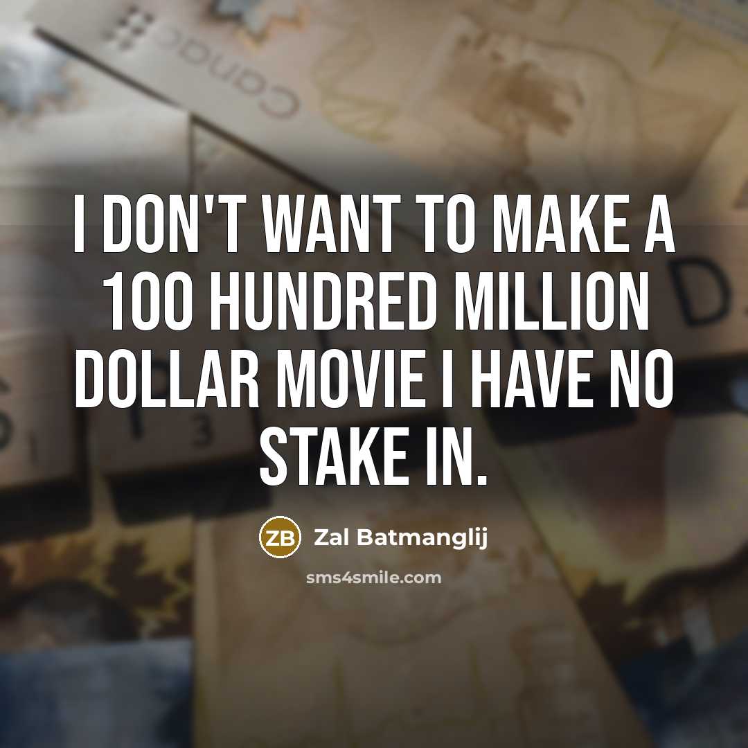 “I don't want to make a 100 hundred million dollar…” quote by Zal Batmanglij