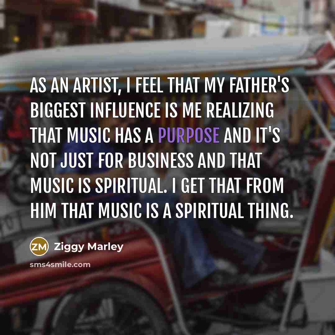 “As an artist, I feel that my father's biggest influence…” quote by Ziggy Marley