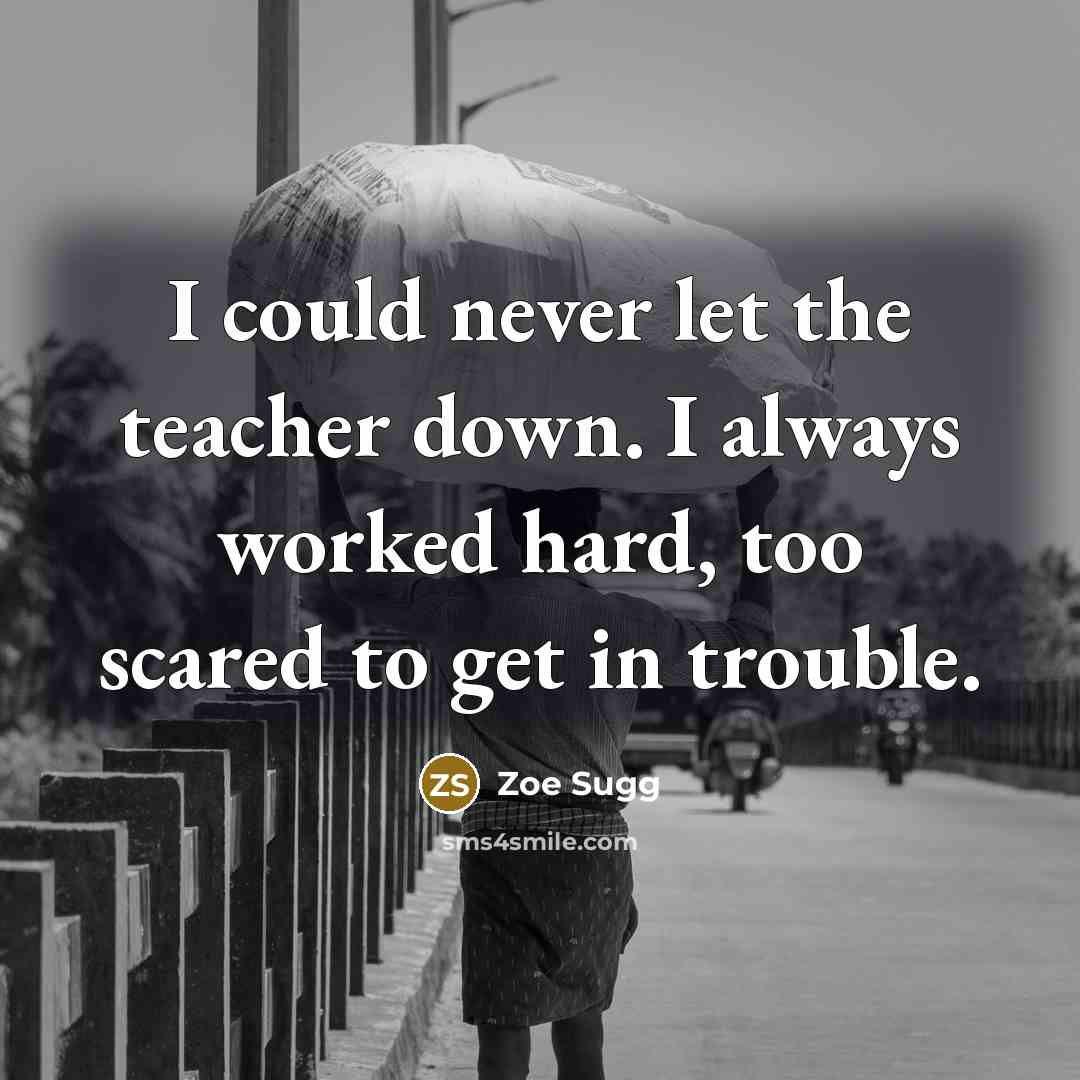 “I could never let the teacher down. I always worked…” quote by Zoe Sugg