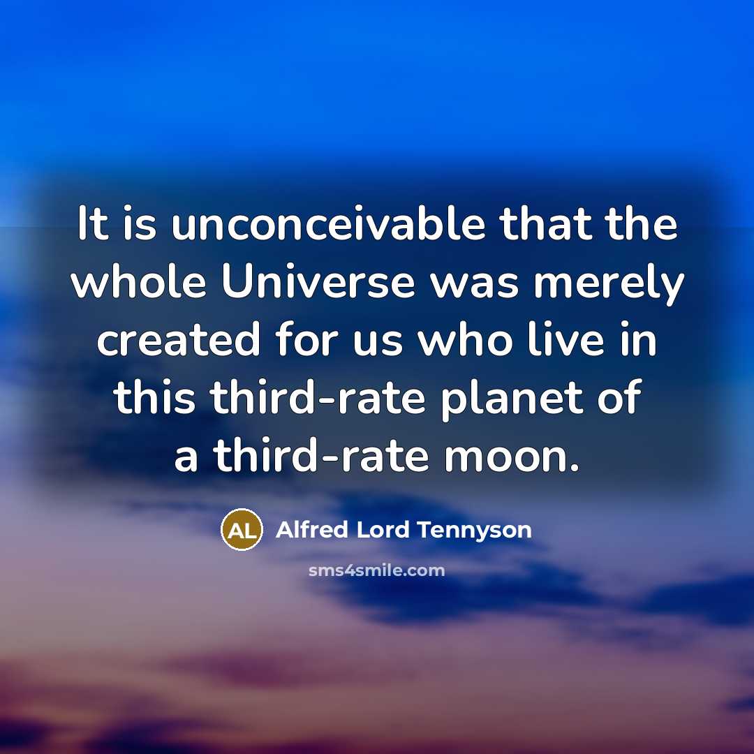 “It is unconceivable that the whole Universe was merely created…” quote by Alfred Lord Tennyson
