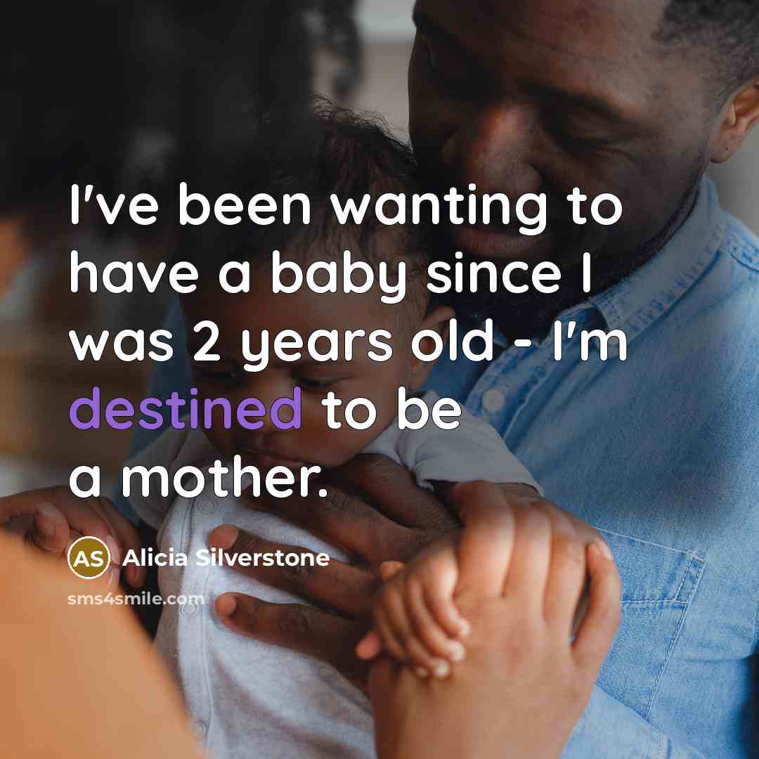 “I've been wanting to have a baby since I was…” quote by Alicia Silverstone