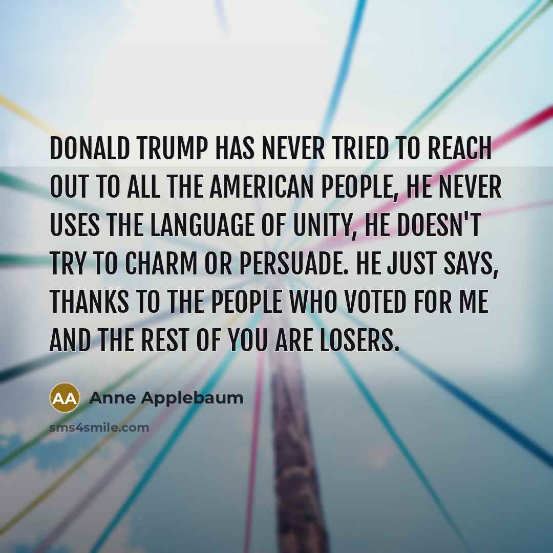 “Donald Trump has never tried to reach out to all…” quote by Anne Applebaum