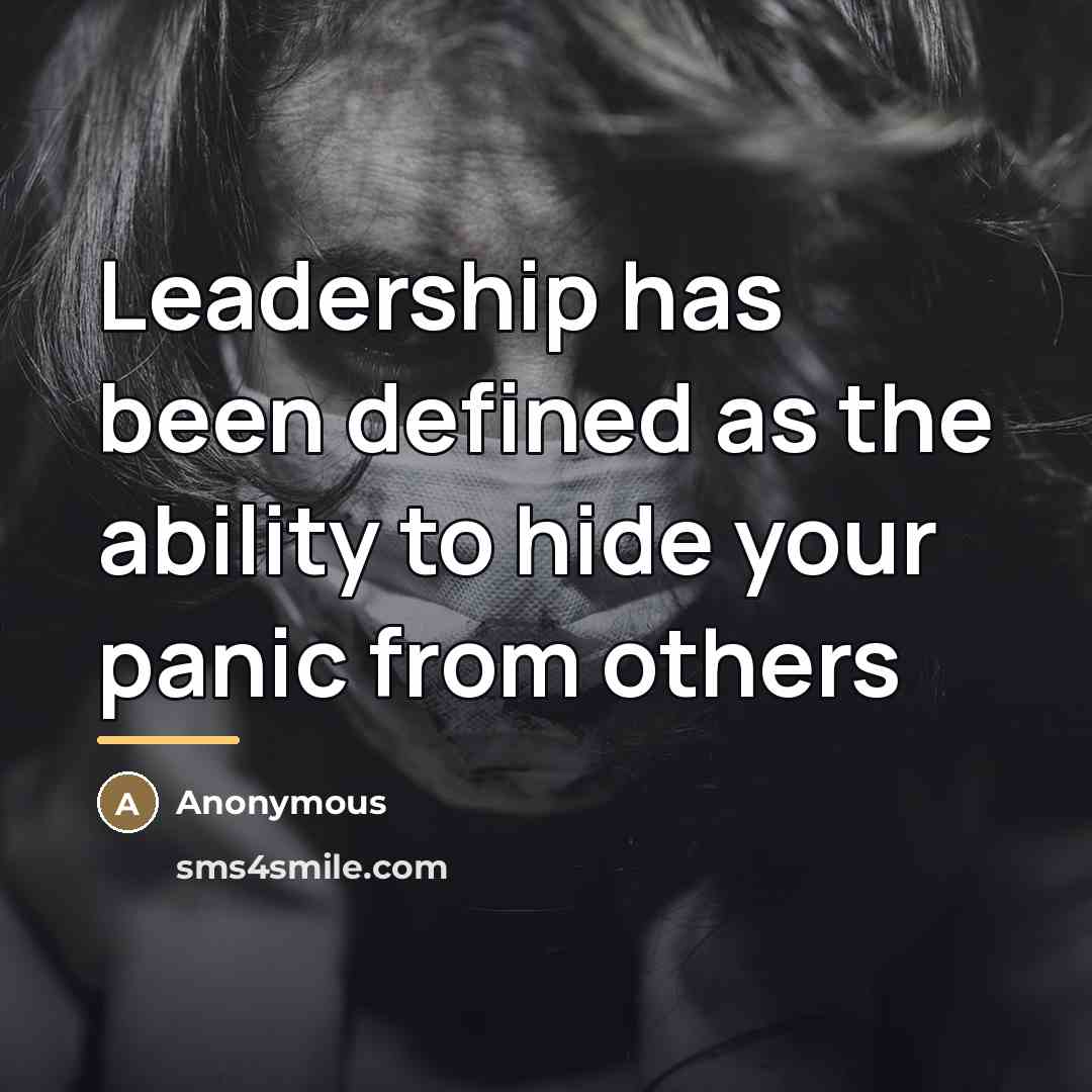 “Leadership has been defined as the ability to hide your…” quote by Anonymous