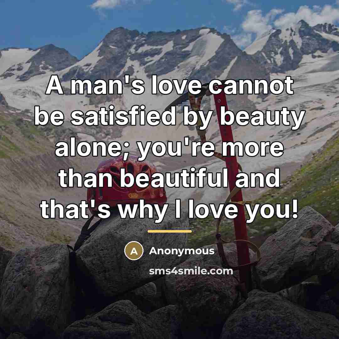 “A man's love cannot be satisfied by beauty alone; you're…” quote by Anonymous