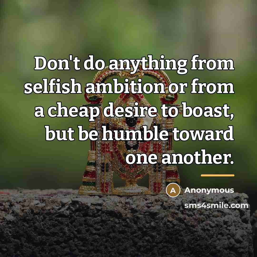 “Don't do anything from selfish ambition or from a cheap…” quote by Anonymous