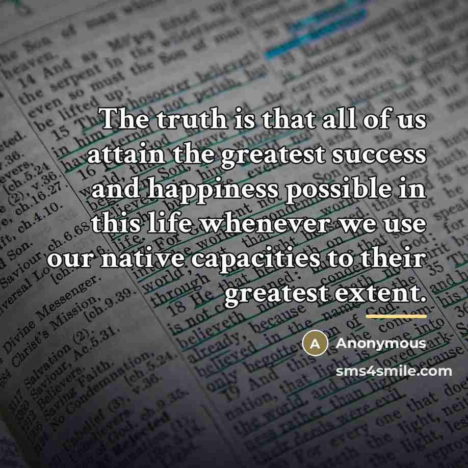 “The truth is that all of us attain the greatest…” quote by Anonymous