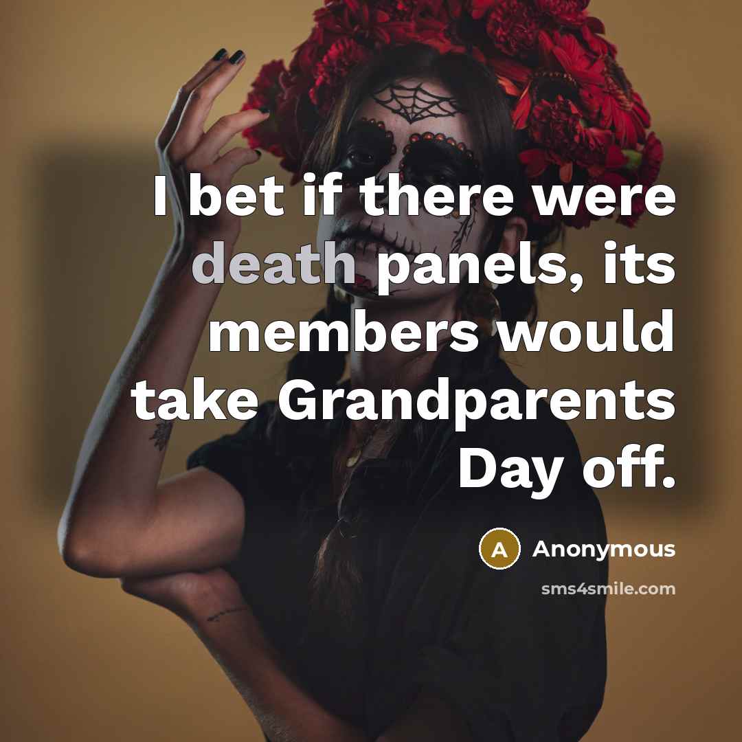 “I bet if there were death panels, its members would…” quote by Anonymous