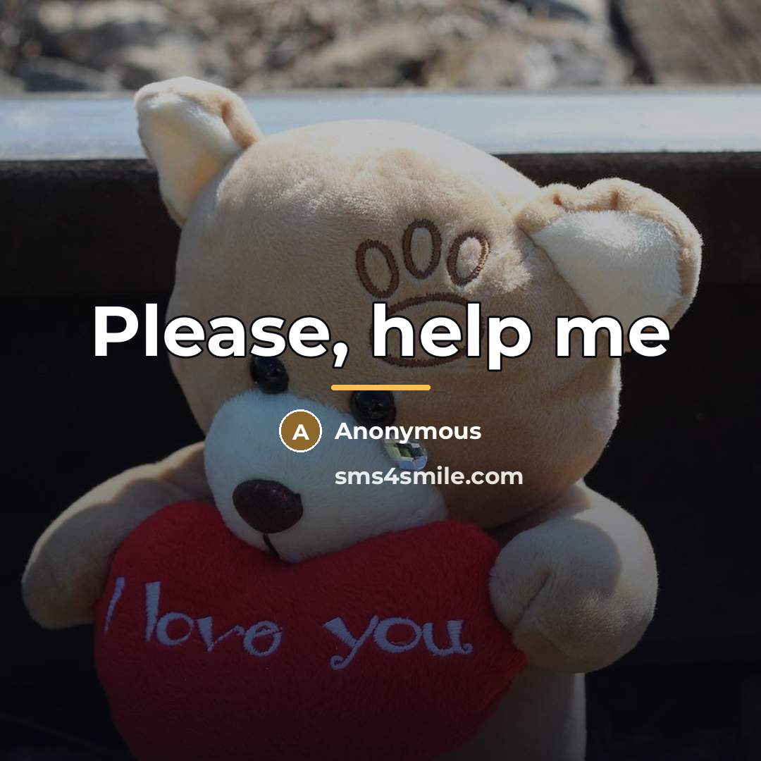 “Please, help me…” quote by Anonymous