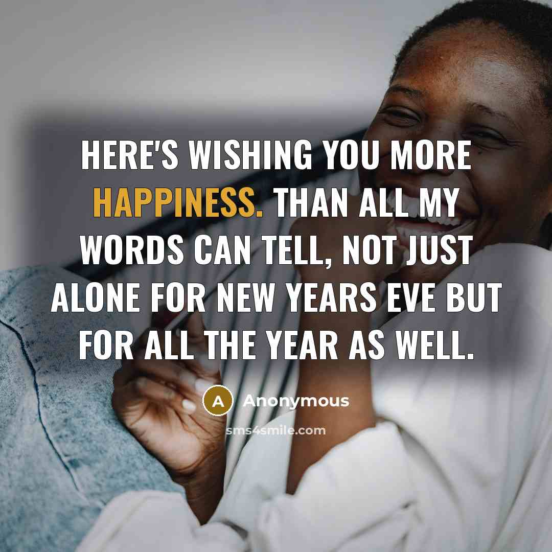 “Here's wishing you more happiness. Than all my words can…” quote by Anonymous