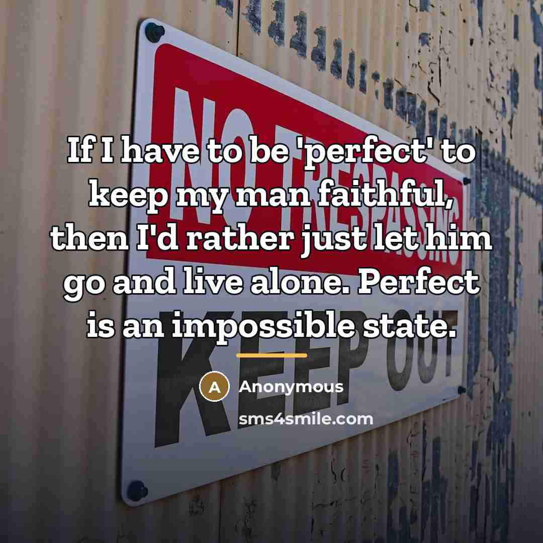 “If I have to be 'perfect' to keep my man…” quote by Anonymous