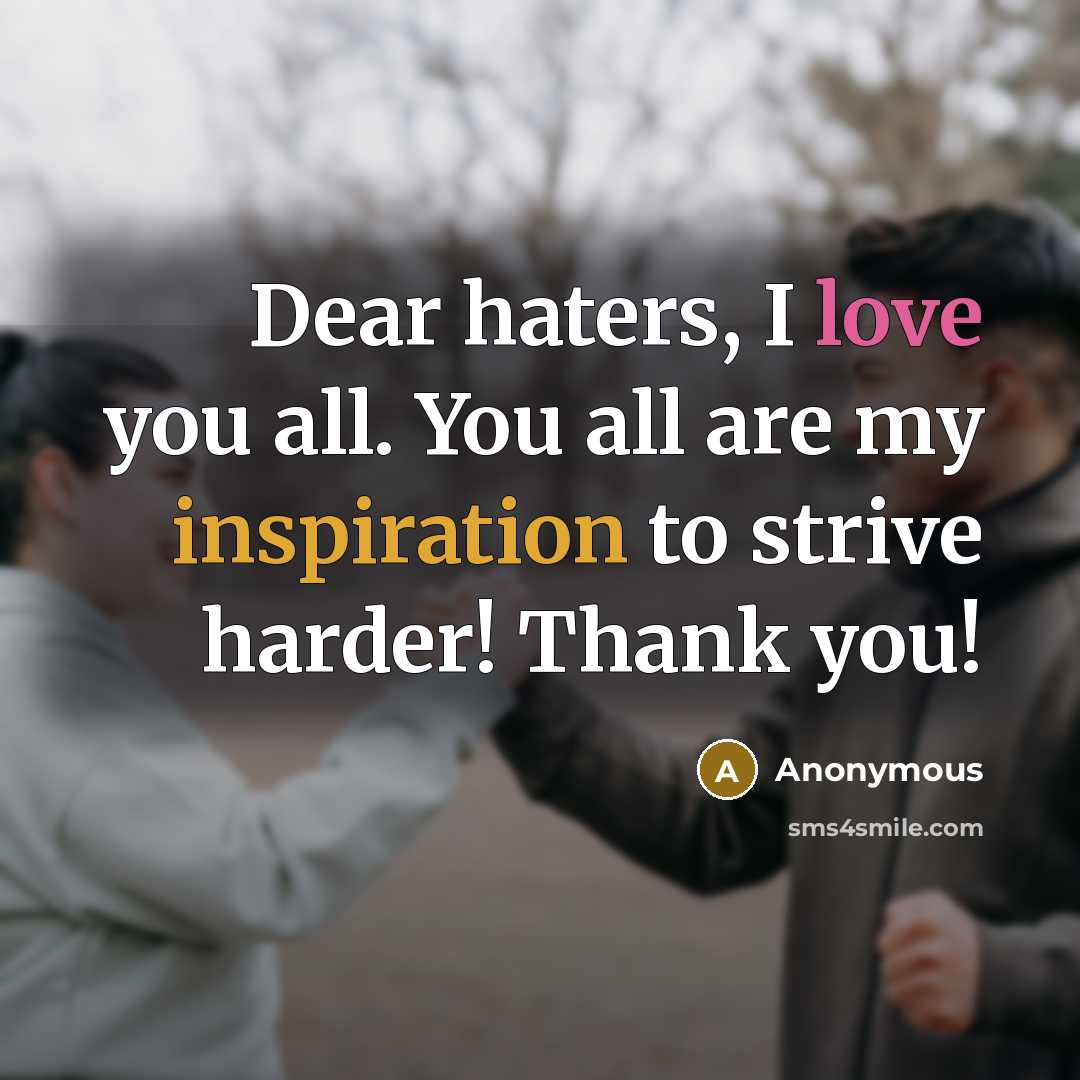 “Dear haters, I love you all. You all are my…” quote by Anonymous