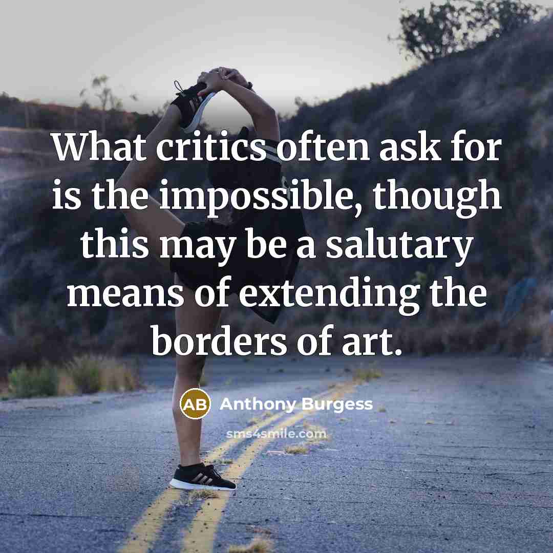 “What critics often ask for is the impossible, though this…” quote by Anthony Burgess