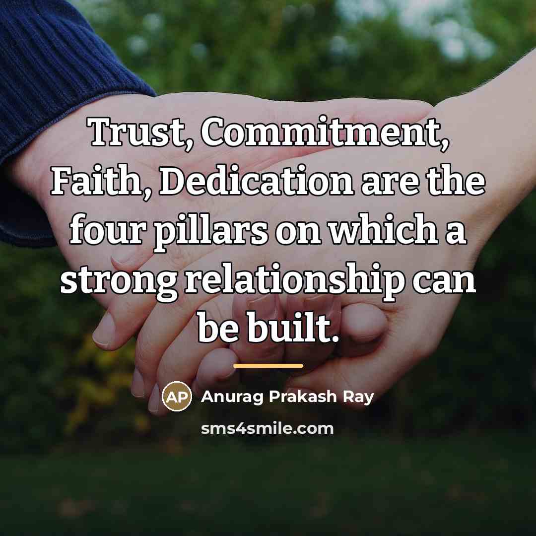 “Trust, Commitment, Faith, Dedication are the four pillars on which…” quote by Anurag Prakash Ray