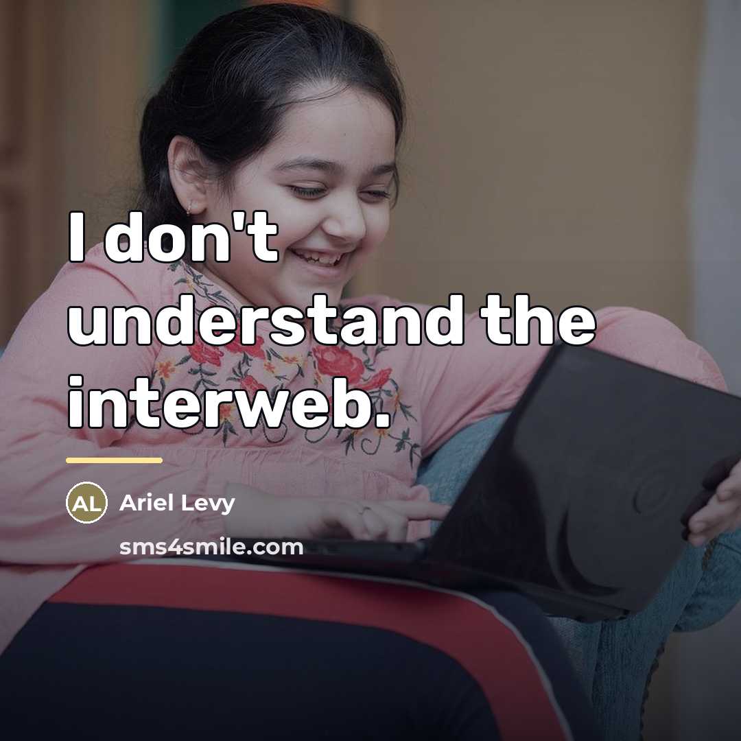 “I don't understand the interweb.…” quote by Ariel Levy