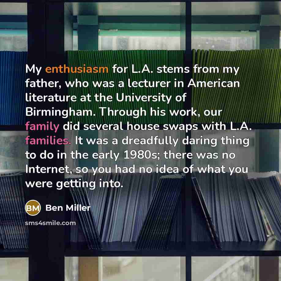 “My enthusiasm for L.A. stems from my father, who was…” quote by Ben Miller