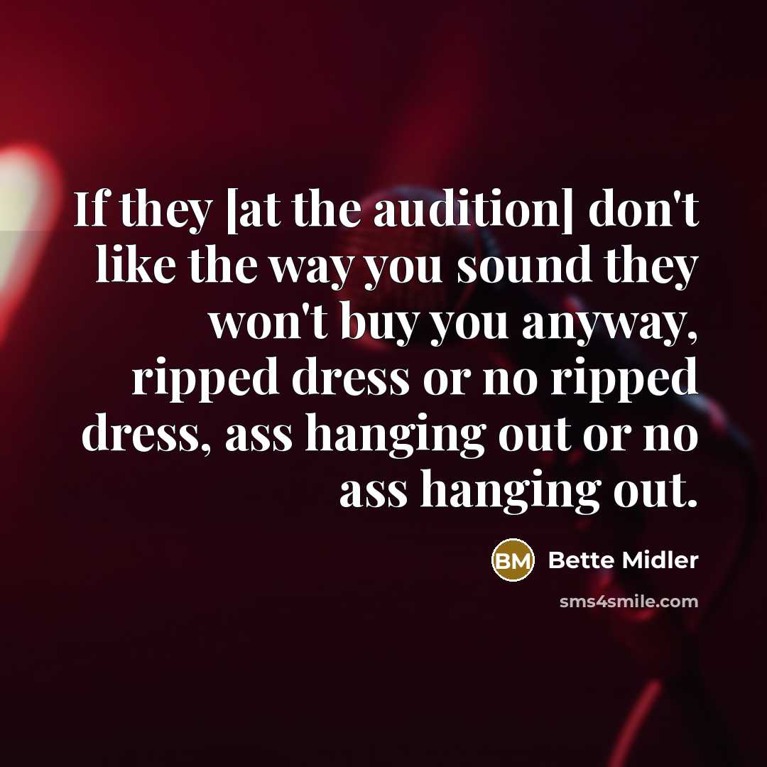 “If they [at the audition] don't like the way you…” quote by Bette Midler