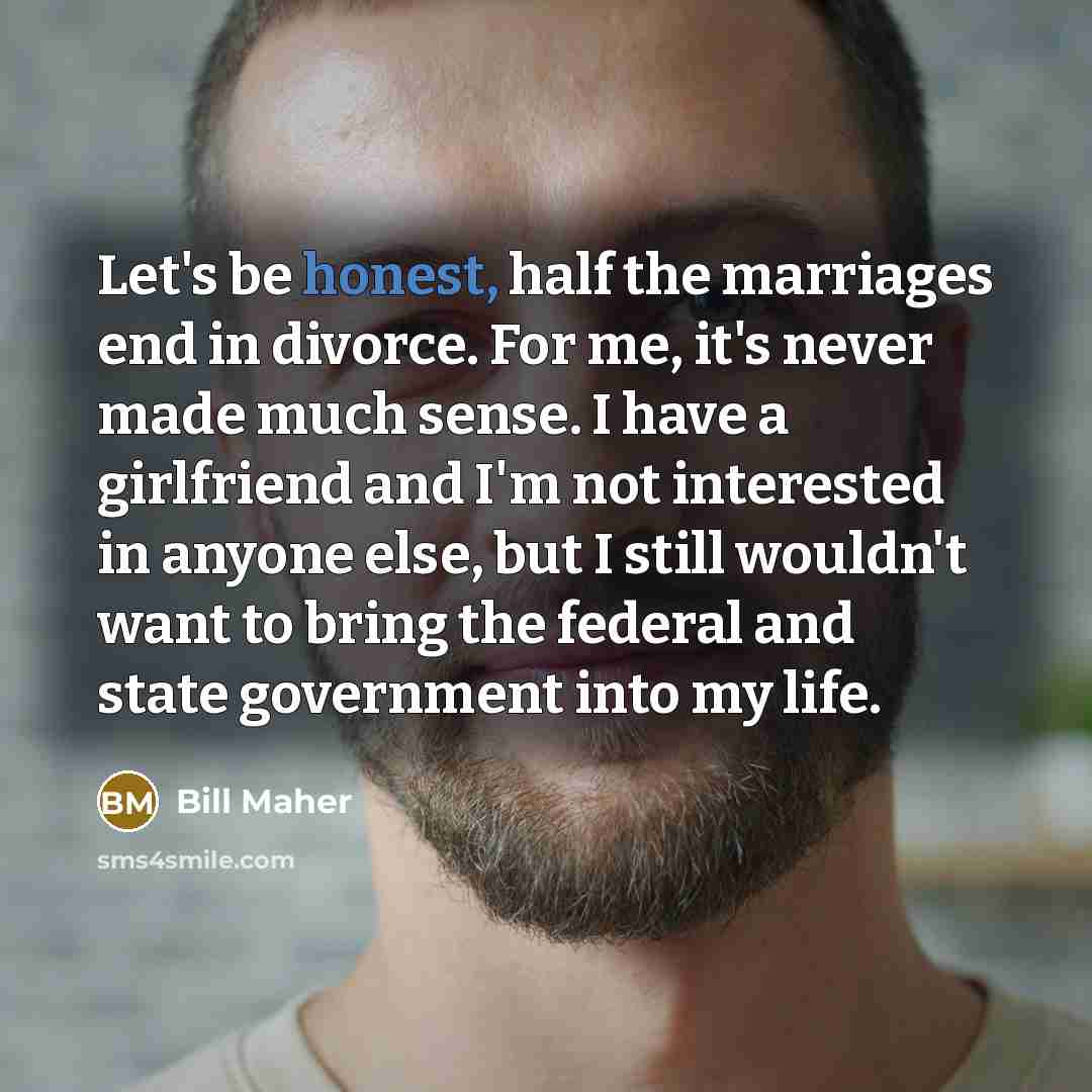 “Let's be honest, half the marriages end in divorce. For…” quote by Bill Maher