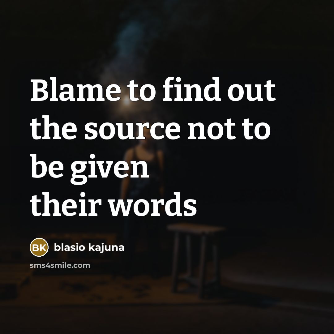 “Blame to find out the source not to be given…” quote by Blasio Kajuna
