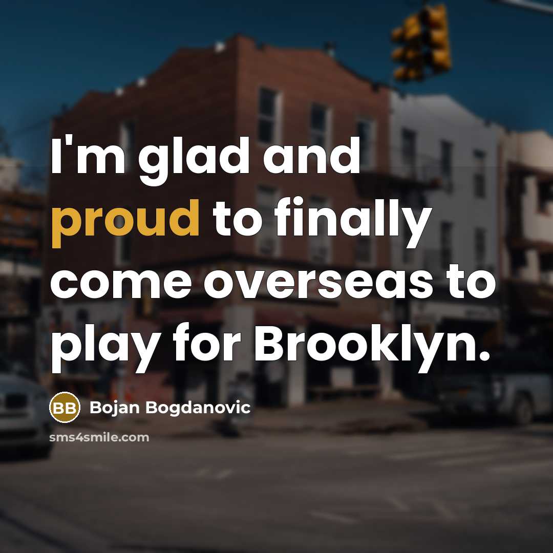 “I'm glad and proud to finally come overseas to play…” quote by Bojan Bogdanovic