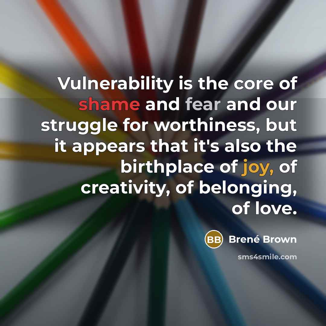 “Vulnerability is the core of shame and fear and our…” quote by Brené Brown