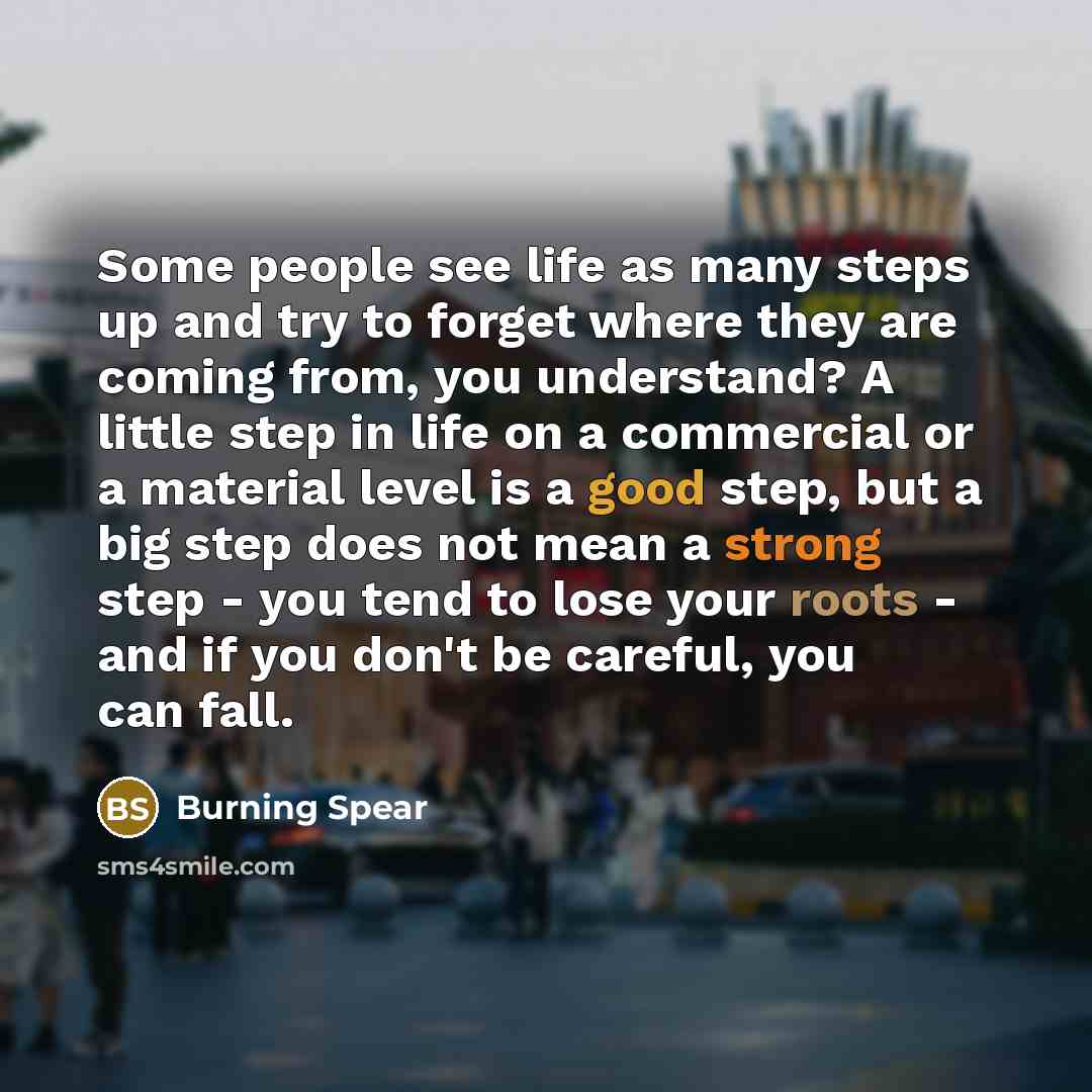 “Some people see life as many steps up and try…” quote by Burning Spear
