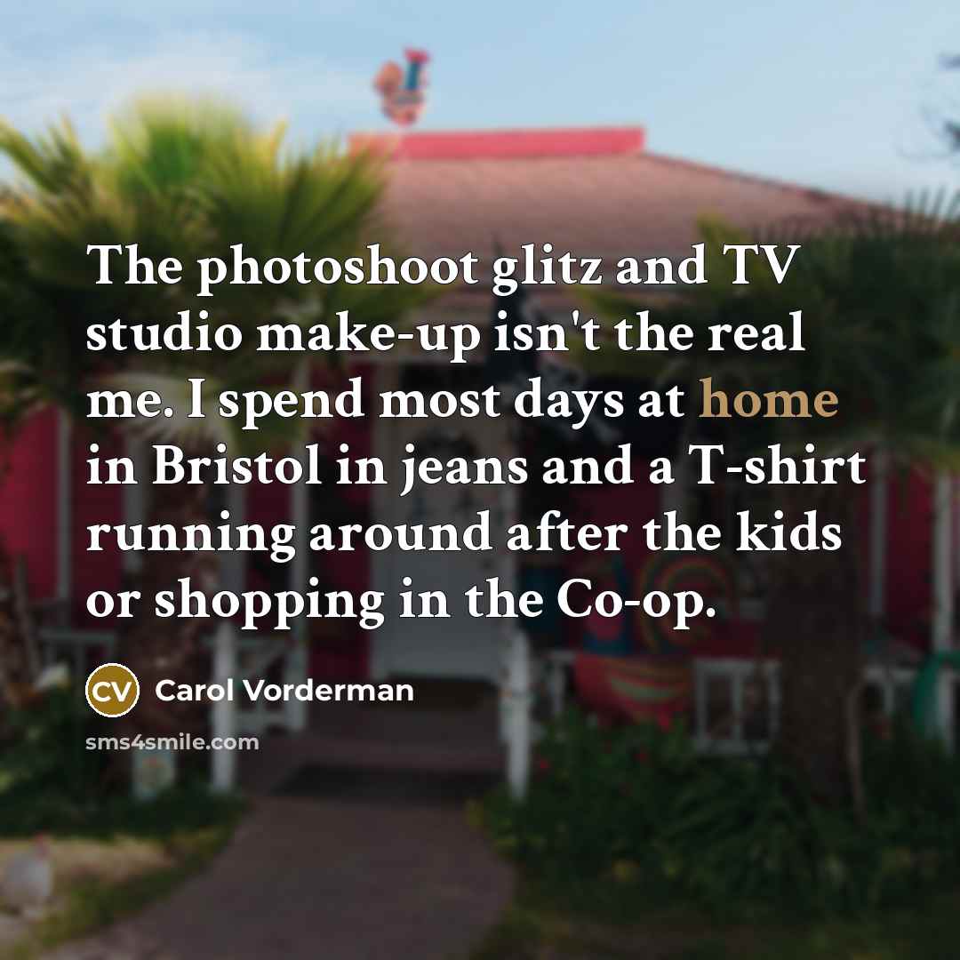 “The photoshoot glitz and TV studio make-up isn't the real…” quote by Carol Vorderman