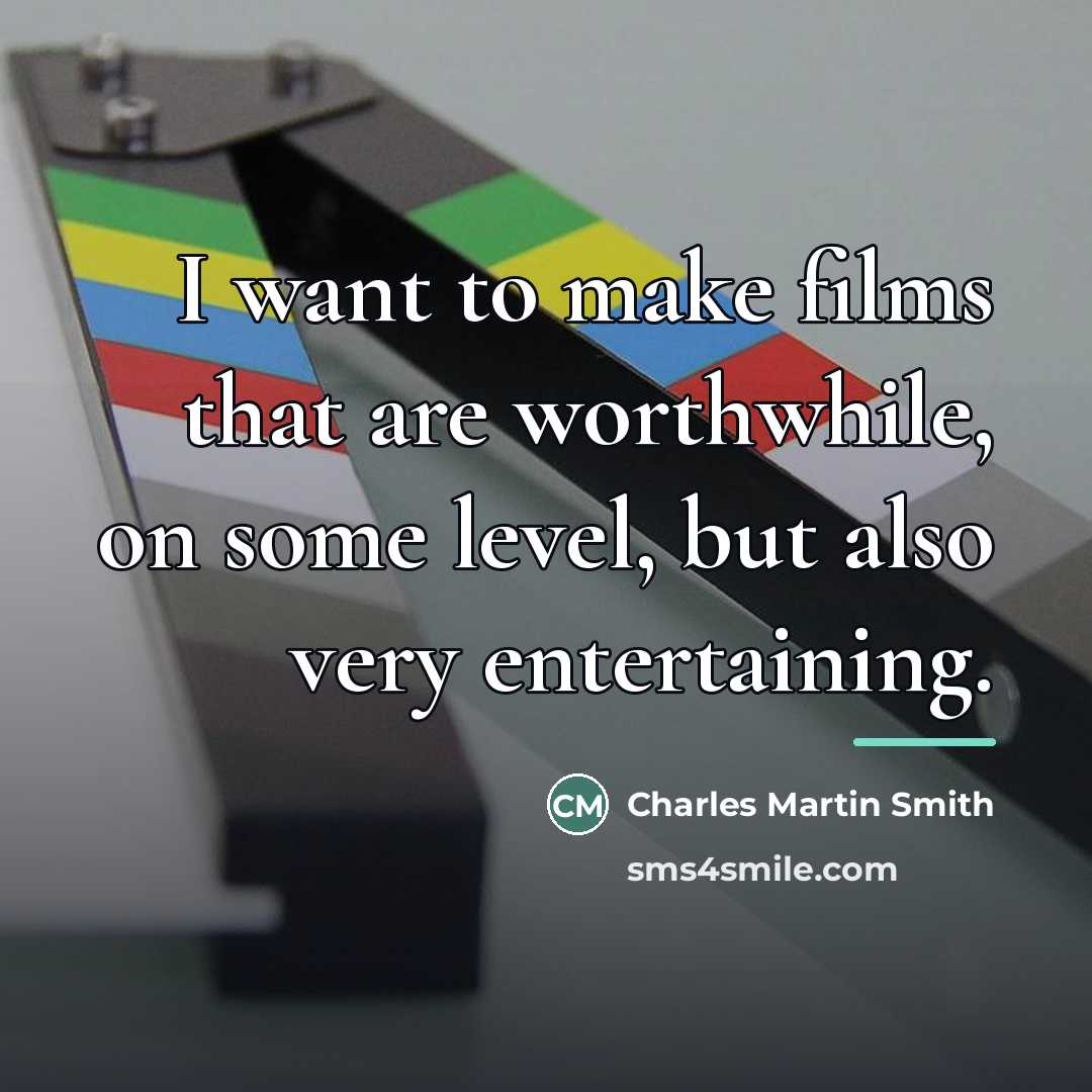 “I want to make films that are worthwhile, on some…” quote by Charles Martin Smith