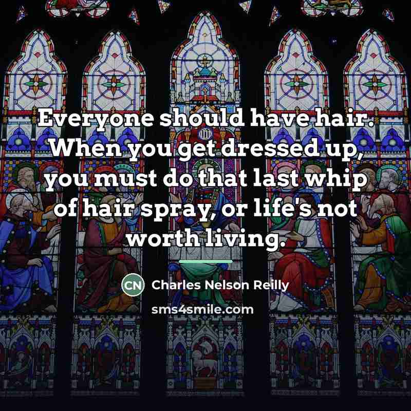 “Everyone should have hair. When you get dressed up, you…” quote by Charles Nelson Reilly
