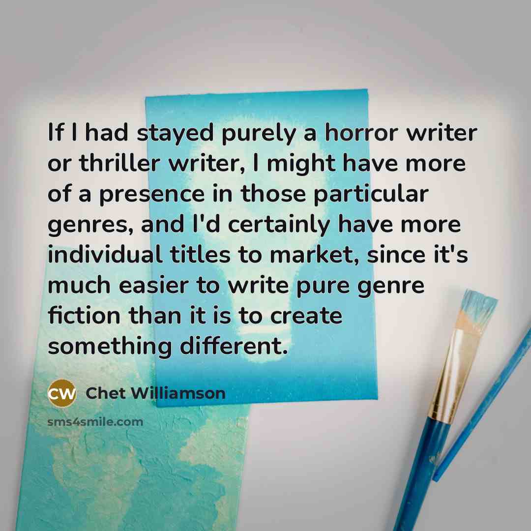 “If I had stayed purely a horror writer or thriller…” quote by Chet Williamson