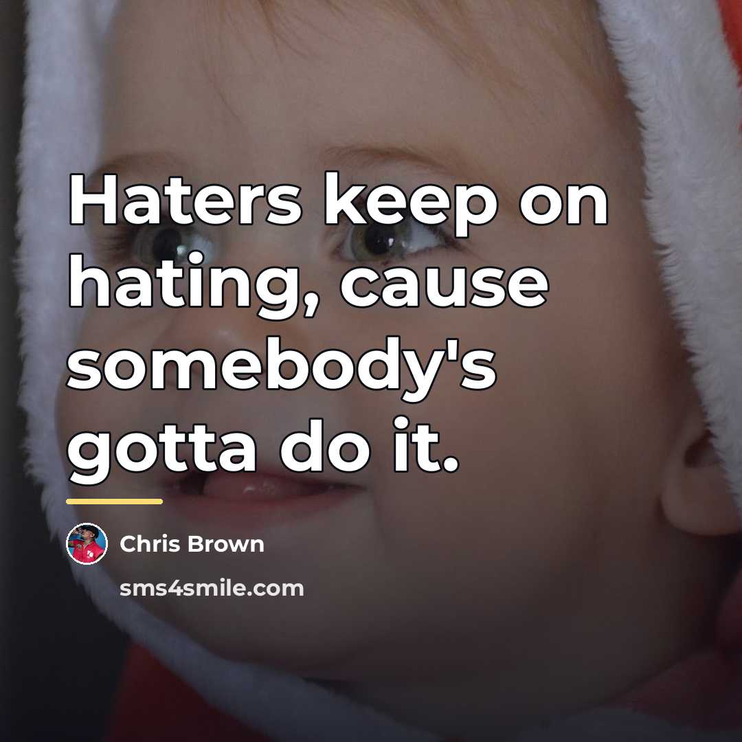 “Haters keep on hating, cause somebody's gotta do it.…” quote by Afzal