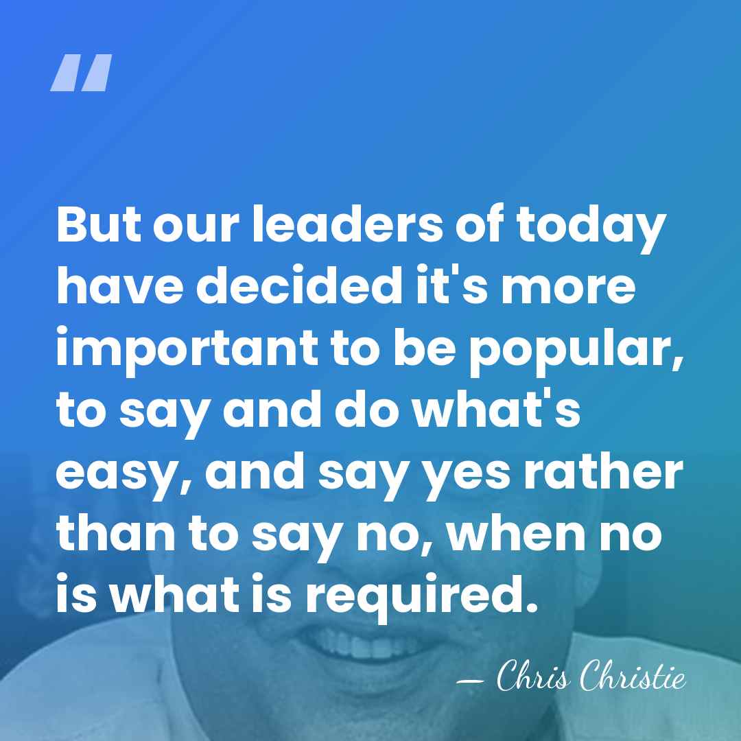 But our leaders of today have decided it's more important to be&hellip; - Chris Christie