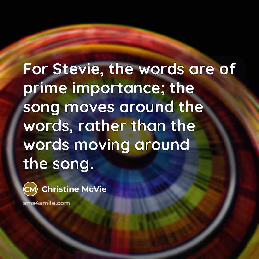 “For Stevie, the words are of prime importance; the song…” quote by Christine McVie