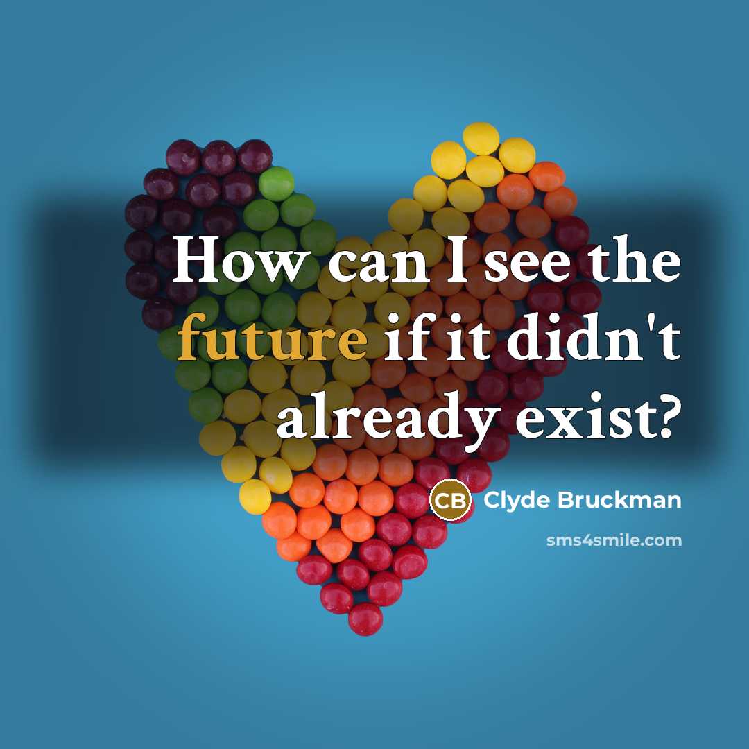 “How can I see the future if it didn't already…” quote by Clyde Bruckman