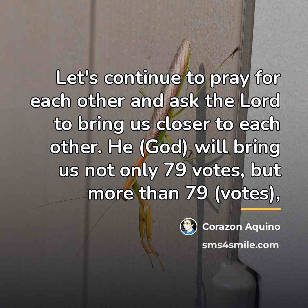 “Let's continue to pray for each other and ask the…” quote by Corazon Aquino