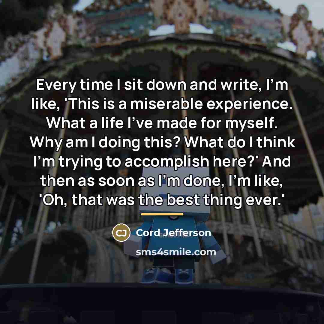 “Every time I sit down and write, I'm like, 'This…” quote by Cord Jefferson