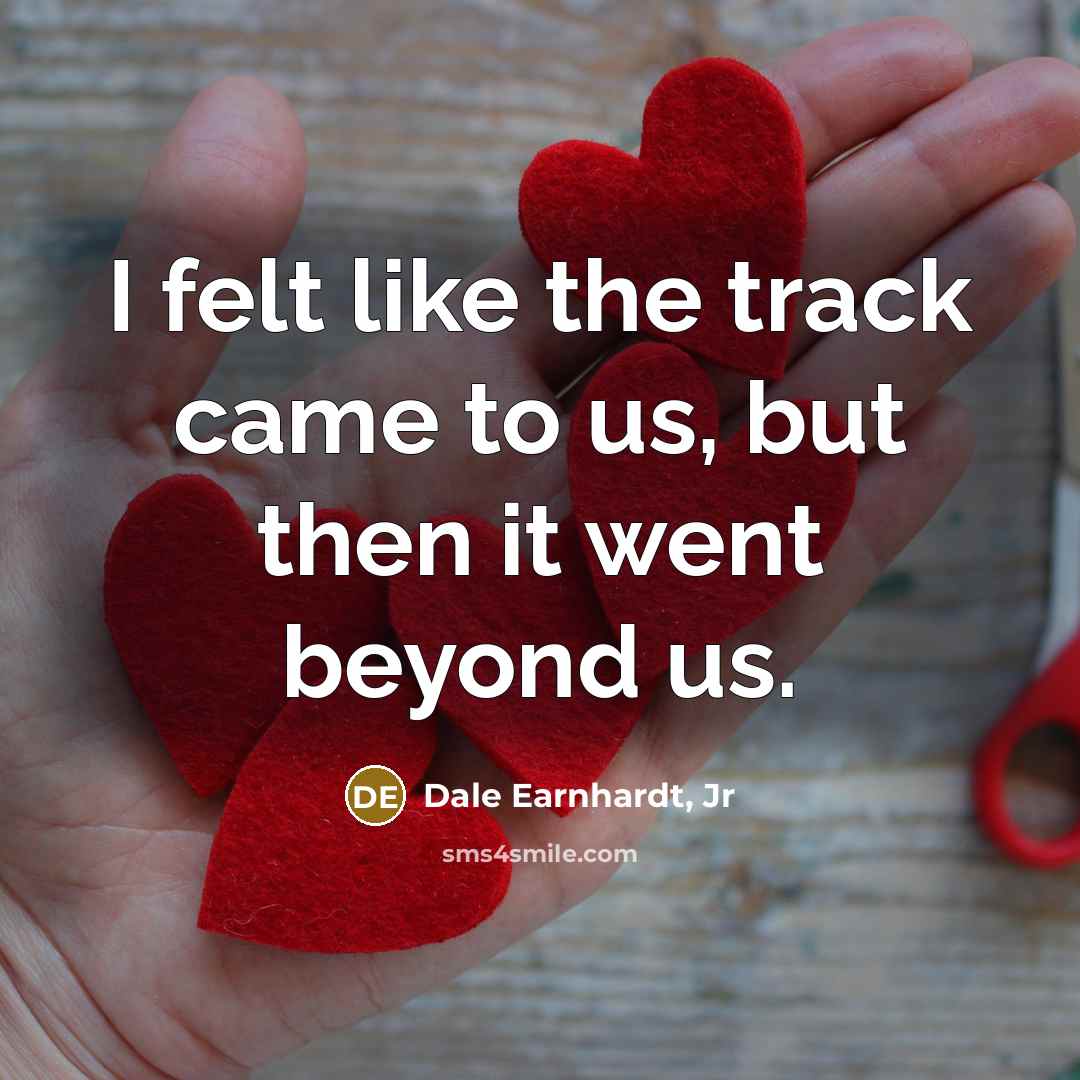 “I felt like the track came to us, but then…” quote by Dale Earnhardt, Jr